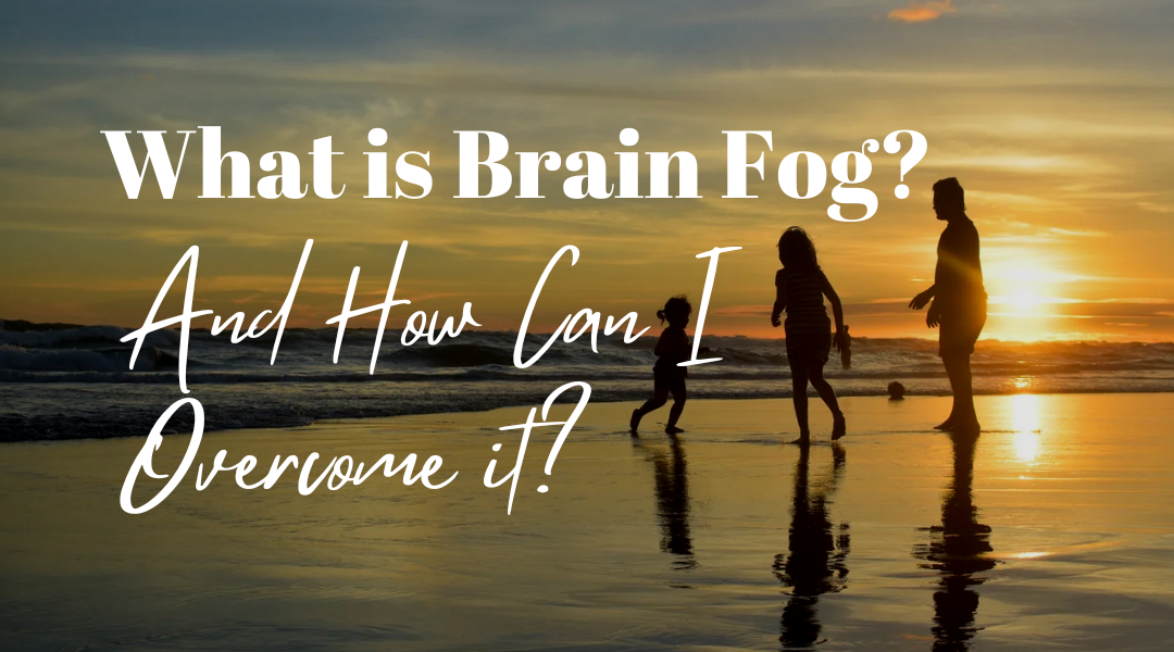 What Causes Brain Fog, and How Can I Overcome It?